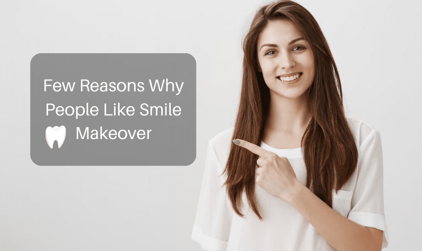 Few Reasons Why People Like Smile Makeover
