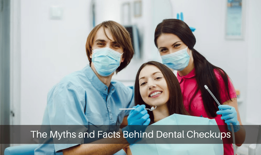 The Myths And Facts Behind Dental Checkups