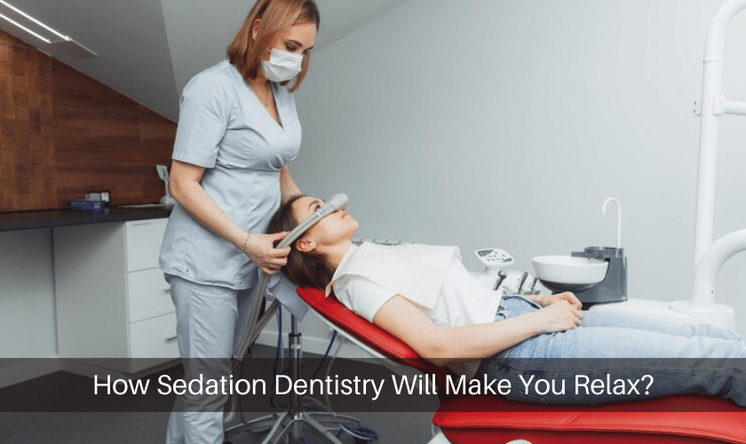 How Sedation Dentistry Will Make You Relax?