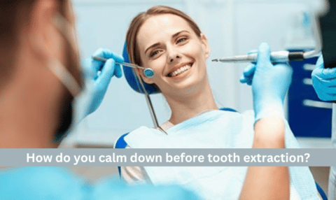 How do you calm down before tooth extraction?